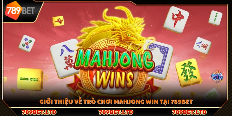 Giới thiệu sơ lược về trò Mahjong Win 789Bet