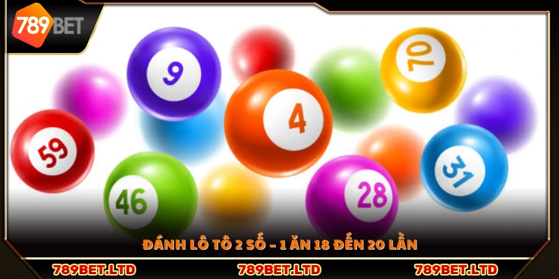 Hình thức cược lô tô 2 số với tỷ lệ thắng cao 1 ăn 18–20